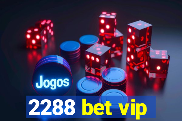 2288 bet vip